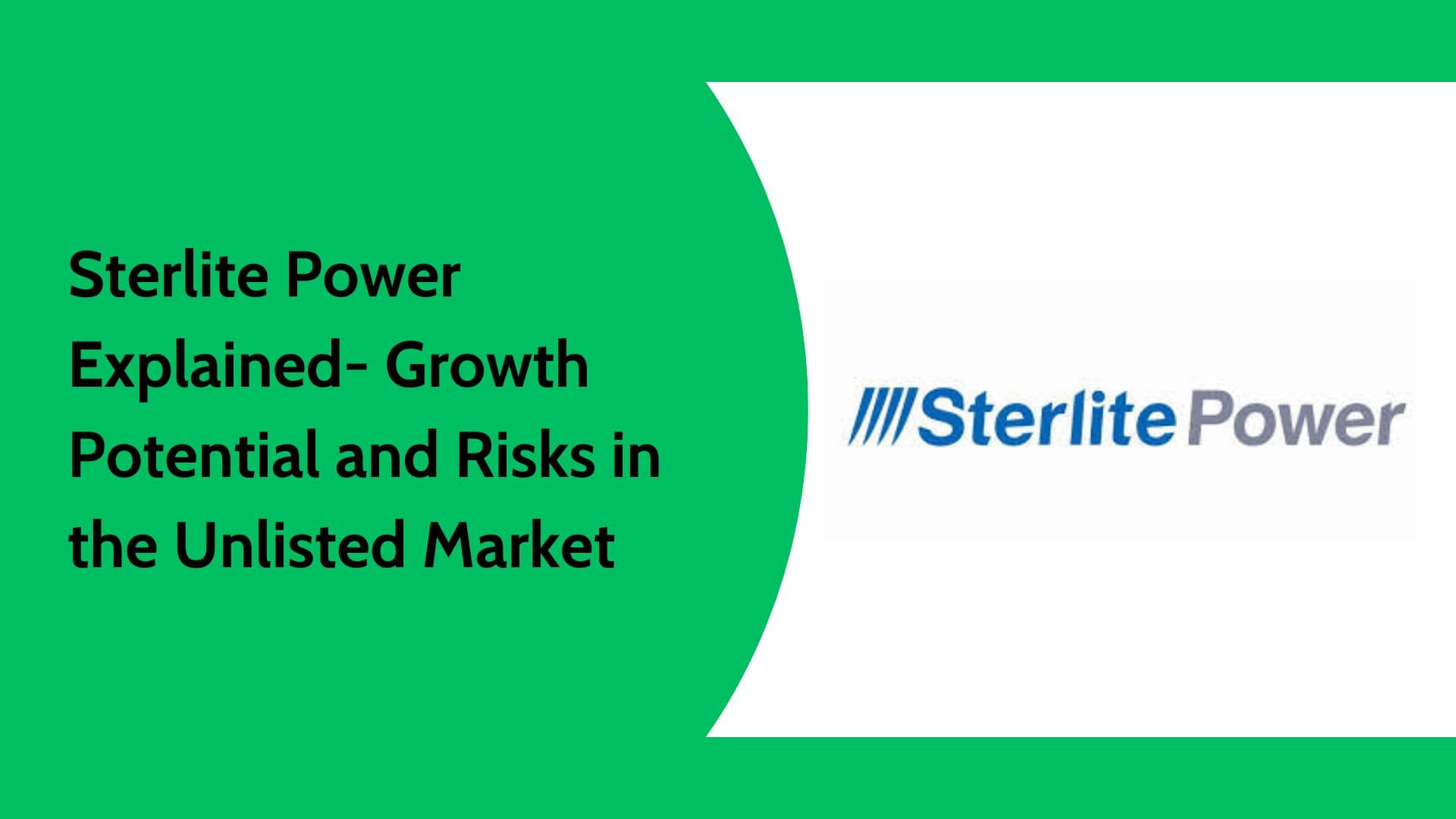 Sterlite Power Unlisted Shares: Business, Financials, and Investment View