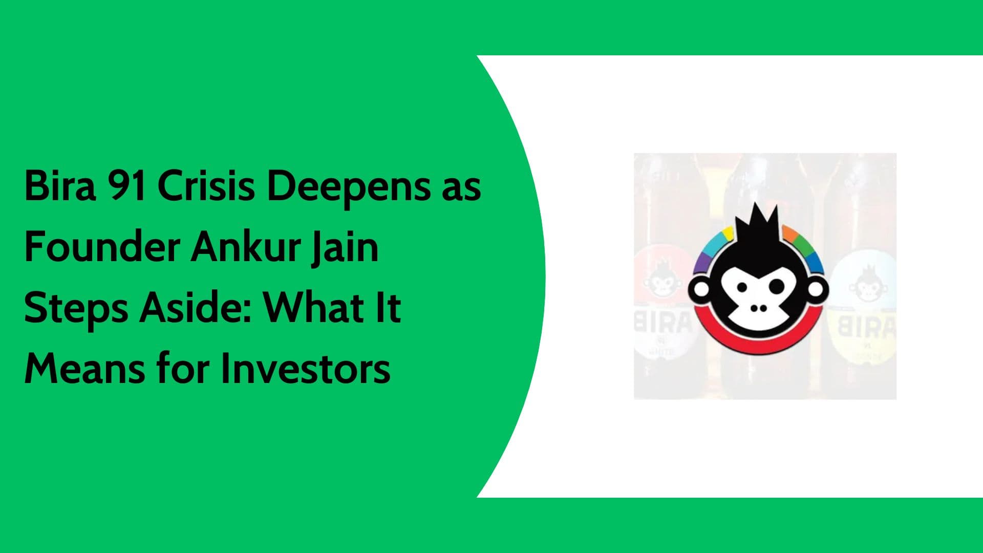 Bira 91 Crisis Explained: Ankur Jain Exit and Investor Risks