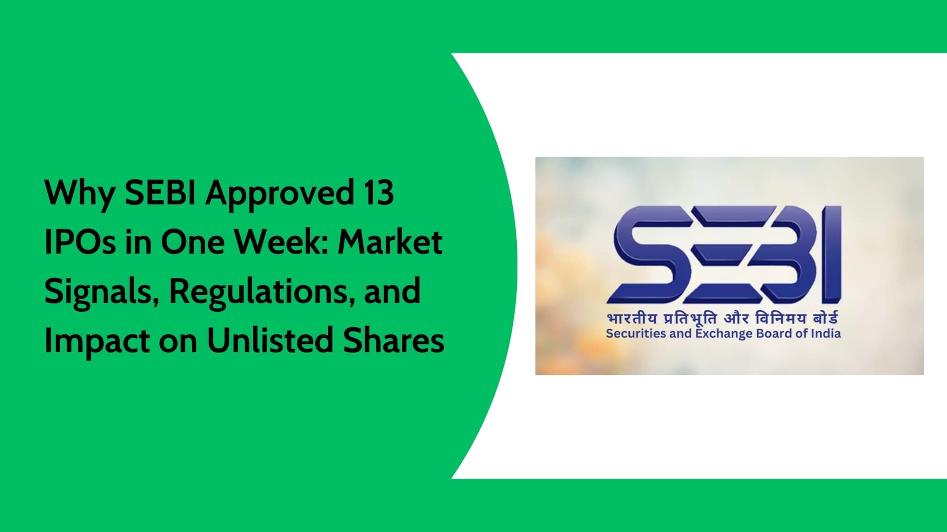 Why SEBI Approved 13 IPOs: Impact on Unlisted Shares in India